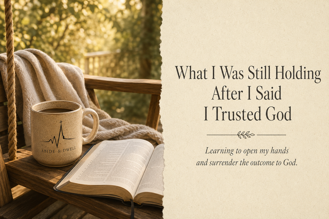 What I Was Still Holding After I Said I Trusted God