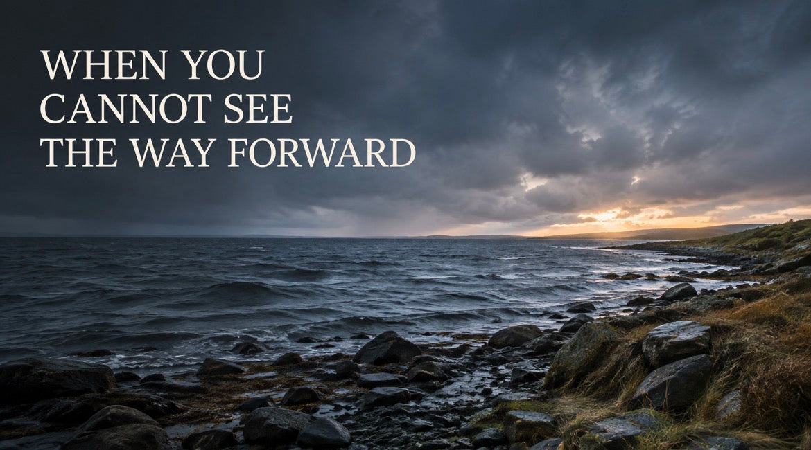 When You Cannot See the Way Forward